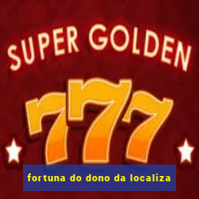 fortuna do dono da localiza